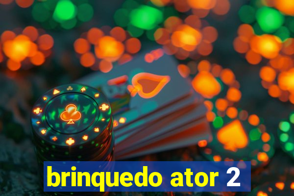 brinquedo ator 2